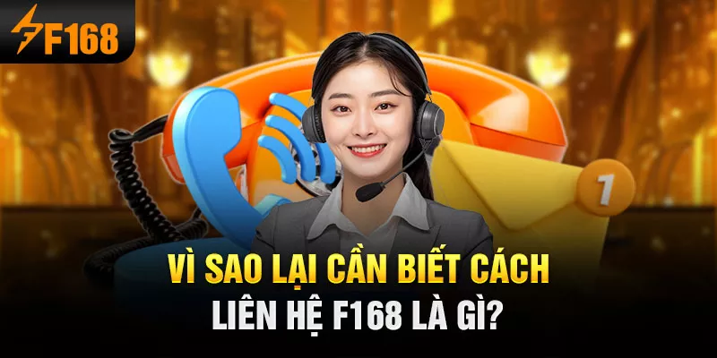 2-vi-sao-lai-can-biet-cach-lien-he-f168-la-gi-