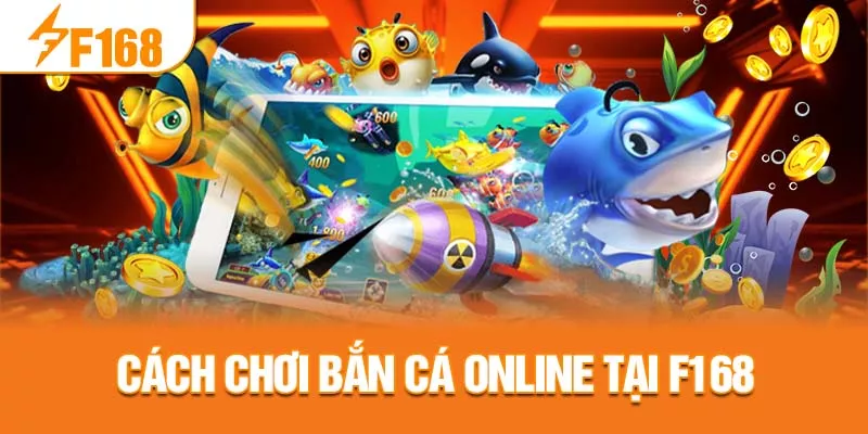 3-cach-choi-ban-ca-online-tai-f168-_