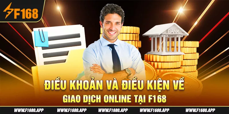 4-dieu-khoan-va-dieu-kien-ve-giao-dich-online-tai-f168