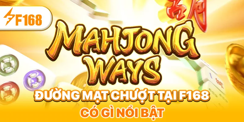 Đường mạc chược tại F168 có gì nổi bật