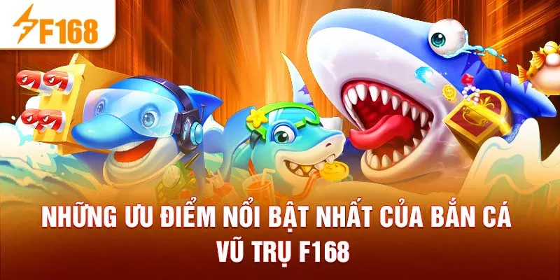 Những ưu điểm nổi bật nhất của bắn cá vũ trụ F168