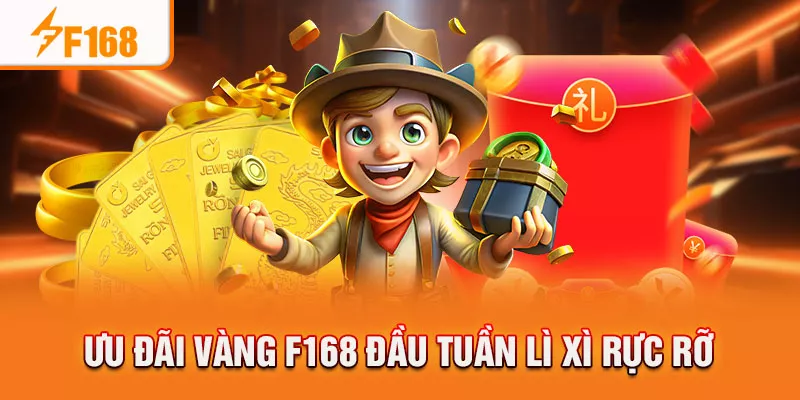 Ưu đãi vàng F168 đầu tuần lì xì rực rỡ