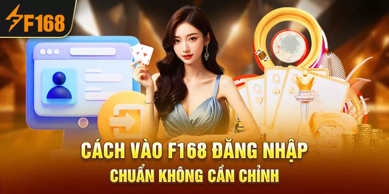 2-cach-vao-f168-dang-nhap-chuan-khong-can-chinh