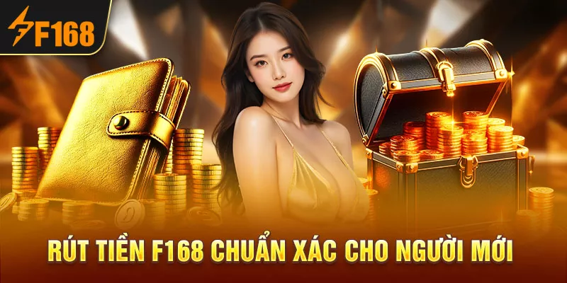 2-rut-tien-f168-chuan-xac-cho-nguoi-moi