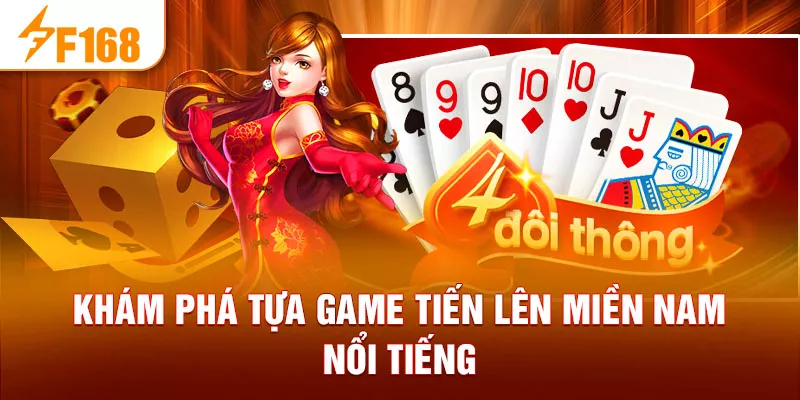 Khám phá tựa game Tiến Lên Miền Nam nổi tiếng