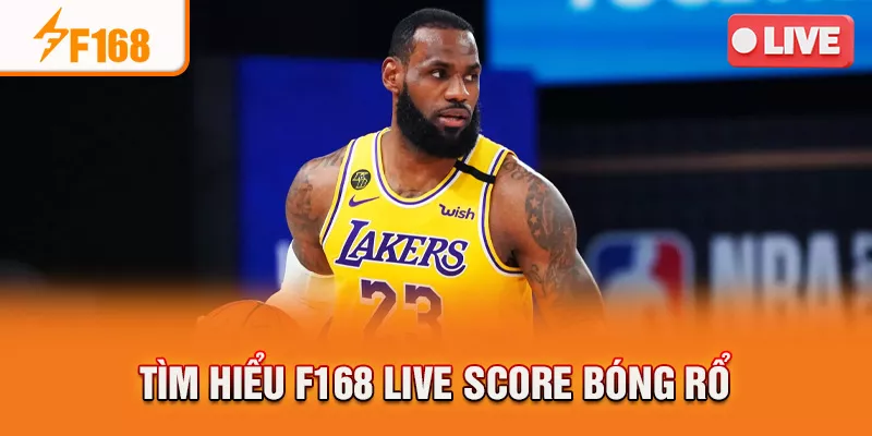 Tìm hiểu F168 live score bóng rổ