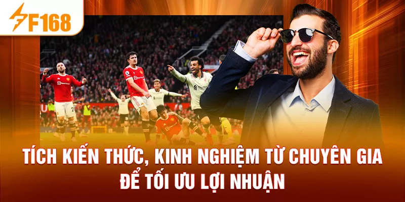 Tích lũy kiến thức, kinh nghiệm từ chuyên gia để tối ưu lợi nhuận