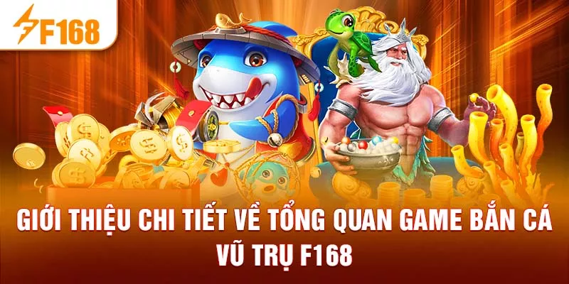 Giới thiệu chi tiết về tổng quan game bắn cá vũ trụ F168