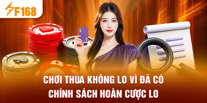 Chơi thua không lo vì đã có chính sách hoàn cược lo