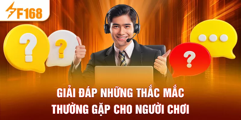 Giải đáp những thắc mắc thường gặp cho người chơi