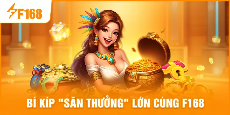 Bí Kíp Săn Thưởng Lớn Cùng F168 Bí Kíp Săn Thưởng Lớn Cùng F168