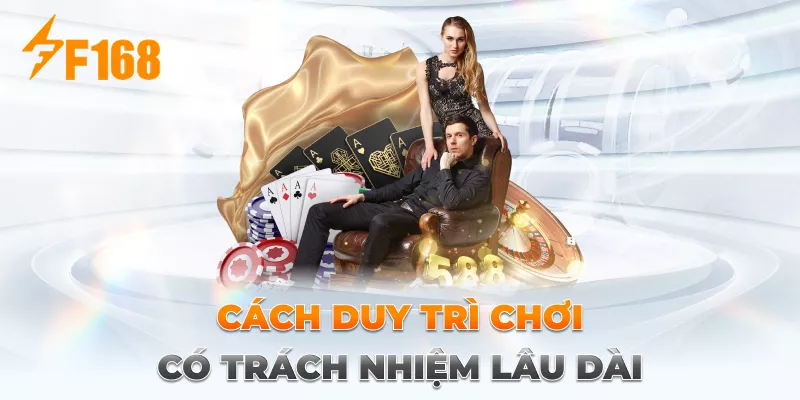 Cách duy trì chơi có trách nhiệm lâu dài Trách Nhiệm Cá Cược Tại F168 - Cách duy trì chơi có trách nhiệm lâu dài