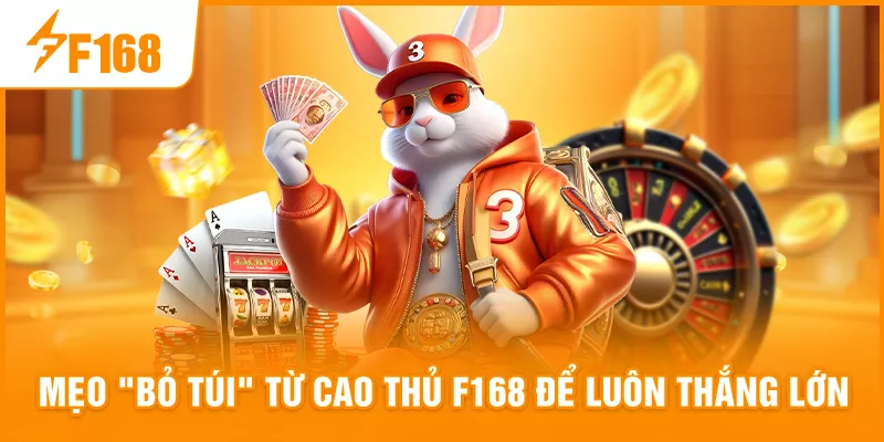 Mẹo "Bỏ Túi" Từ Cao Thủ F168 Để Luôn Thắng Lớn Mẹo "Bỏ Túi" Từ Cao Thủ F168 Để Luôn Thắng Lớn